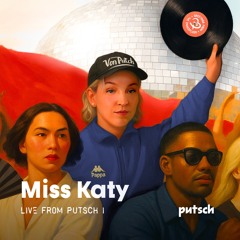 LIVE FROM PUTSCH I – Miss Katy