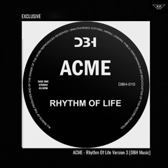 EXCLUSIVE: ACME - Rhythm Of Life (Version 3) [DBH Music]