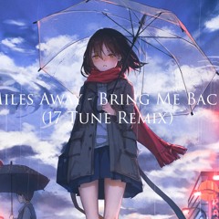 Miles Away - Bring Me Back (17 Tune Remix)