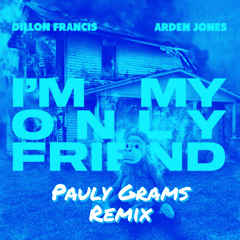 Dillon Francis, Arden Jones - I’m My Only Friend (Pauly Grams Remix)