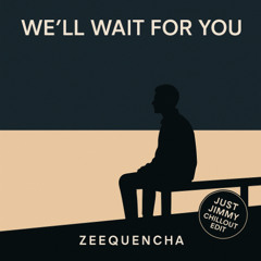 We'll Wait For You (Just Jimmy Chillout Edit)