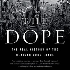 free EPUB 💛 The Dope: The Real History of the Mexican Drug Trade by  Benjamin T. Smi