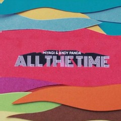 MiyaGi, Andy Panda - All The Time