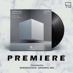 PREMIERE: Cheremuha - Reminiscence (Original Mix) [EKABEAT MUSIC]