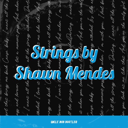 Strings by Shawn Mendes (Uncle Rob DnB Bootleg)