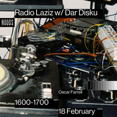 Radio Laziz w/ Dar Disku & Oscar Farrell - Noods Radio