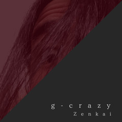 g-crazy - Zenkai (freestyle) - / prod.by g-crazy
