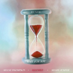 Wait for You [REMIX] - Shane Thompson & Shade Jenifer (feat. Rhymez)