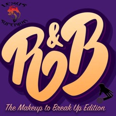 Love And R&B Make Up To Break Up Edition