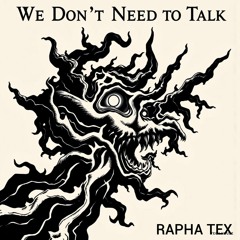 We Don't Need To Talk