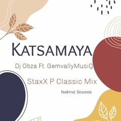 Dj Obza - Katsamaya Ft. GemvallyMusiQ (StaxX P Classic Mix)