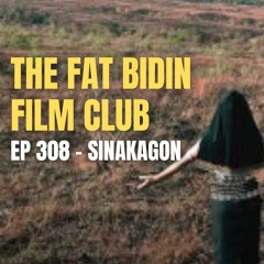 The Fat Bidin Film Club (Ep 308) - Sinakagon
