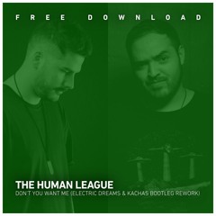FREE DOWNLOAD: The Human League - Don't You Want Me (Electric Dreams & Kachas Bootleg Rework)