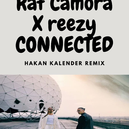 RAF Camora x reezy - CONNECTED (Hakan Kalender Remix )