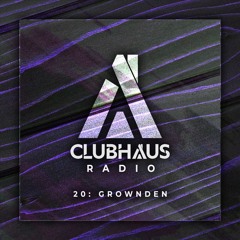 ClubHaus Radio Ep. 20 | Grownden