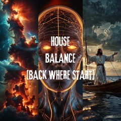 HOUSE BALANCE [BACK WHERE START]