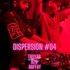 Tayyab B2B Raffay - DISPERSION#04