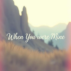 When You Were Mine