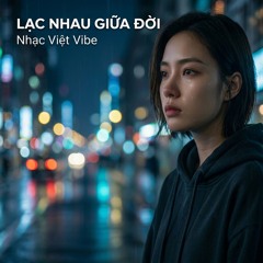 Lạc Nhau Giữa Đời | Nhạc Việt Vibe