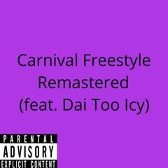 Carnival Freestyle Remastered (feat. Dai Too Icy)