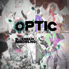 optic remix 🎯 w/ sloebrain + imboring (me)