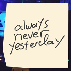Always Never Yesterday