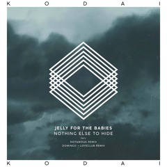 Jelly For The Babies - Nothing Else To Hide (Notamous Remix) [Kodai]