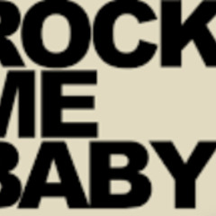 ROCK ME BABY