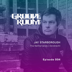 GROOVE ROOM #004 | JAY STARBOROUGH | THE NETHERLANDS, DORDRECHT