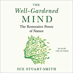 [Read] KINDLE ✔️ The Well-Gardened Mind: The Restorative Power of Nature by  Sue Stua