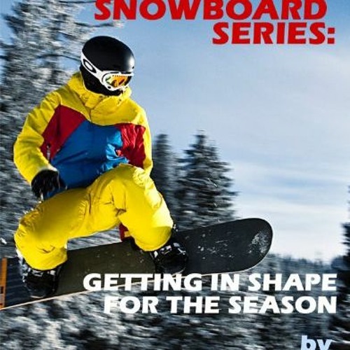 Read [EPUB KINDLE PDF EBOOK] How to Snowboard: Getting in Shape for the Season by  Da