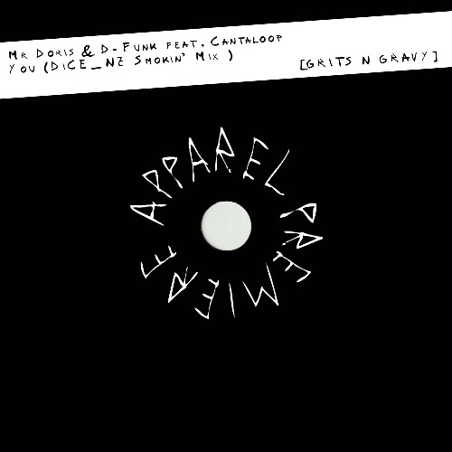 APPAREL PREMIERE: Mr Doris & D-Funk feat. Cantaloop - You (DiCE_NZ Smokin' MIx) [Grits N Gravy]