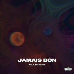 JAMAIS BON FT. LIL DOVE