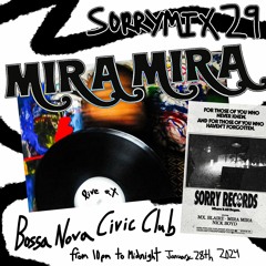 SORRYMIX29: MIRA MIRA - Live At Bossa Nova Civic Club