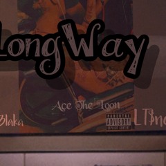 AceTheLoon LongWay ft KartelBlaka LT$noop