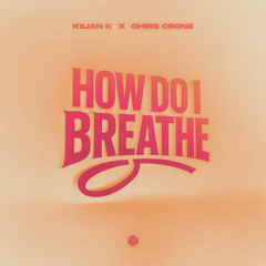Kilian K & Chris Crone - How Do I Breathe