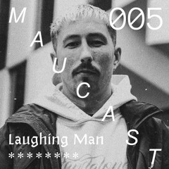 Maucast.005 ⋰ Laughing Man
