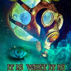 IT IS WHAT IT IS