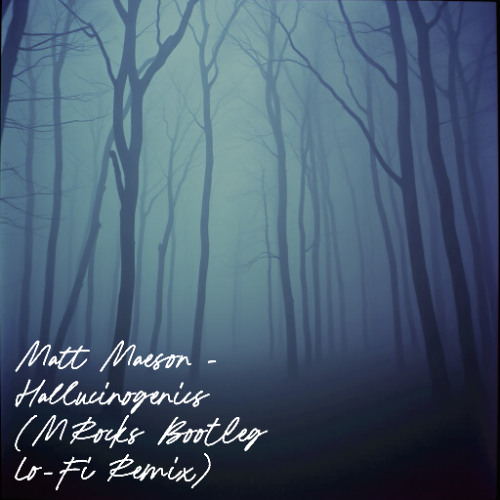 Matt Maeson - Hallucinogenics (MRocks Bootleg Lo-Fi Remix)