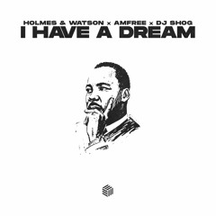 Holmes & Watson, Amfree & DJ SHOG - I Have A Dream