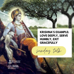 Anasuya Devi Dasi - Sunday Love Feast - Krishna's Example: Love Deeply, Serve Humbly, Exit Gracefully - 7.27.2025