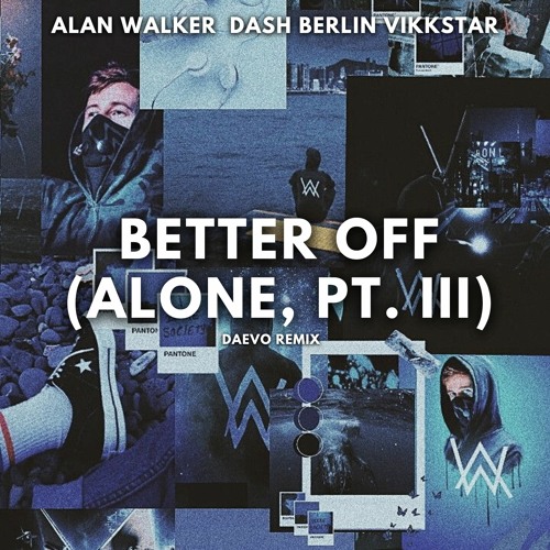 Stream Alan Walker Dash Berlin Vikkstar Better Off Alone Pt Iii