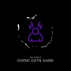 Sik World - Going Gets Hard