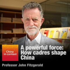 Ep73: A powerful force: How cadres shape China
