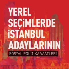 Yerel Seçimlerde İstanbul Adaylarının Sosyal Politika Vaatleri