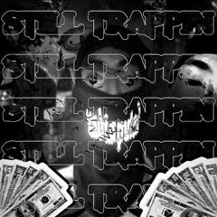 STILL TRAPPIN