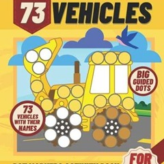 Free Read PDF  73 Vehicles Dot Markers Activity Book: Cars Trucks Planes Ships & More | Paint