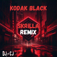 KODAK BLACK - SKRILLA (DJCJ REMIX)