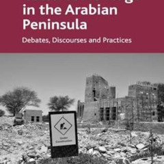 Read PDF 💖 Cultural Heritage in the Arabian Peninsula: Debates, Discourses and Pract