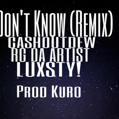 Don't Know (Remix) [feat. Luxsty! & RG Da Artist]
